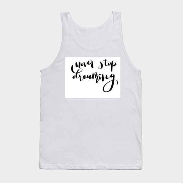 Never stop dreaming Tank Top by Ychty